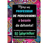Même un Professeur de Percussions a besoin de Détente: 80 Labyrinthes avec Solutions. Cadeau Original pour Prof de Percussions . Cahier Grand Format