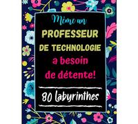 Même un Professeur de Technologie a besoin de Détente: 80 Labyrinthes avec Solutions. Cadeau Original pour Prof de Techno . Cahier Grand Format
