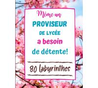 Même un Proviseur de Lycée a besoin de Détente: 80 Labyrinthes avec Solutions. Cadeau Original pour Proviseur de Lycée . Grand Cahier de Jeux