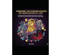 Memecoins, the Attention Economy, and the Financialization of a Joke: Unmasking the Viral Dynamics, Behavioral Economics, and Hyper-Speculative Ecosystem Driving the Internet's