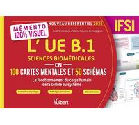 Mémento 100 % visuel - L’UE B.1 Sciences biomédicales en 100 cartes mentales et 50 schémas - IFSI Anatomie, organisation générale, physiologie, pathologies prévalentes, traitements, prévention et rôle