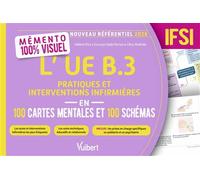 Mémento 100 % visuel - L’UE B.3 Pratiques et interventions infirmières en 100 cartes mentales et 100 schémas - IFSI Les actes et interventions infirmières les plus fréquents/Les soins techniques, éduc