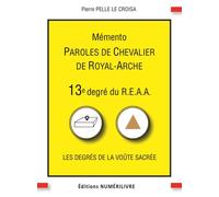 Mémento 13e degré Paroles de Chevalier de Royal Arche Paroles de chevalier royale-arche - Pierre Pelle le Croi - Numerilivre Eds - broché - Guide