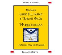 Mémento 14e degré Grand Elu Parfait et Sublime Maçon Parfait et sublime maçon - Pierre Pelle le Croi - Numerilivre Eds - broché - Essai