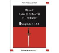 Mémento 9e degré REAA Paroles de Maitre Elu des Neuf Pierre Pelle le Croi (Auteur)