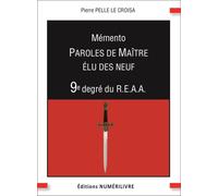 Mémento 9e degré REAA Paroles de Maitre Elu des Neuf - Pierre Pelle le Croi - Numerilivre Eds - broché - Guide