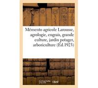 Mémento agricole Larousse, agrologie, engrais, grande culture, jardin potager: arboriculture fruitière, viticulture, détail, basse-cour, apiculture, lait, industries agricoles