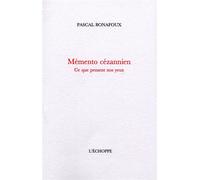 Mémento cézannien Ce que pensent nos yeux - Pascal Bonafoux - L'echoppe Eds De - broché - Monographie