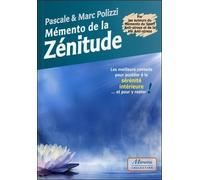 Mémento de la Zénitude - Les meilleurs conseils pour accéder à la sérénité intérieure...