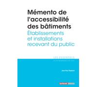 Mémento de l'accessibilité des bâtiments: Établissements et installations recevant du public