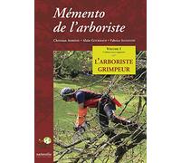 Mémento de l'arboriste: Volume 1, L'arboriste grimpeur