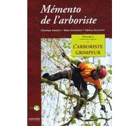 Mémento de l'arboriste: Volume 1, L'arboriste grimpeur