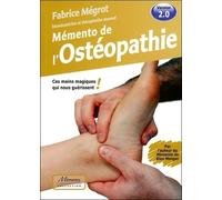 Mémento De L'ostéopathie - Ces Mains Magiques Qui Nous Guérissent