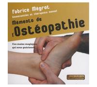 Mémento De L'ostéopathie - Ces Mains Magiques Qui Nous Guérissent