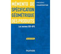 Mémento de spécification géométrique des produits - 2 e éd.: Les normes ISO-GPS