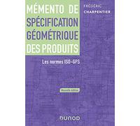 Mémento de spécification géométrique des produits - Les normes ISO-GPS: Les normes ISO-GPS