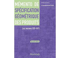 Mémento de spécification géométrique des produits - Les normes ISO-GPS: Les normes ISO-GPS