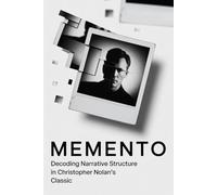 Memento: Decoding Narrative Structure in Christopher Nolan's Classic