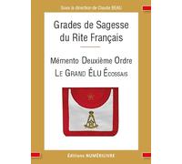 Mémento Deuxième Ordre, Le Grand Elu Ecossais: Grades de Sagesse du Rite Français