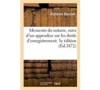 Memento du notaire, suivi d'un appendice sur les droits d'enregistrement. 5e édition Alphonse Rousset (Auteur), Alexandre Michaux (Auteur), Alicia Garnier (Auteur)