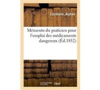 Mémento du praticien pour l'emploi des médicaments dangereux Alphée Cazenave (Auteur)