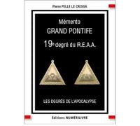 Mémento Grand Pontife 19e degré du REAA Les degrés de l'Apocalypse - Pierre Pelle Le Croisa - Numerilivre Eds - broché - Essai