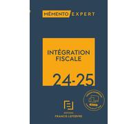 Mémento Intégration fiscale 2024 2025 - Rédaction Francis Lefebvre - Lefebvre Francis - relié - Etude
