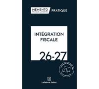 Mémento Intégration fiscale 2026-2027 - Rédaction Francis Lefebvre - Lefebvre Francis - relié - Etude