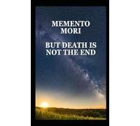 Memento Mori But Death Is Not The End