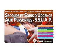 Mémento opérationnel des Secours et Soins d'Urgence Aux Personnes (SSUAP)