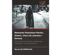 Memento Potentiam Mortis: Śmierć, klucz do sukcesu i fortuny: Sztuka ujarzmiania nieuniknionego, by wyrwać z niego nieśmiertelność - Triumf i sukces Ipso-Facto