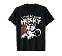 Mèmes Amusants sur Les Husky et Dictons d'amoureux de Husky Dites Bonjour à Votre Husky T-Shirt