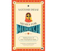 Memes For Mummyji: Making Sense of Post-Smartphone India
