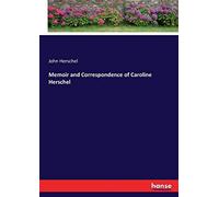 Memoir And Correspondence Of Caroline Herschel
