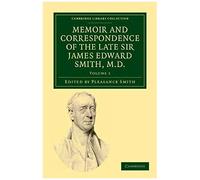 Memoir And Correspondence Of The Late Sir James Edward Smith, M.D. - Volume 1