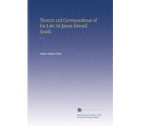 Memoir and Correspondence of the Late Sir James Edward Smith: V. 1