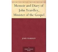 Memoir and Diary of John Yeardley, Minister of the Gospel