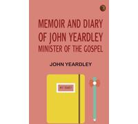 Memoir and Diary of John Yeardley Minister of the Gospel