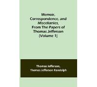 Memoir, Correspondence, And Miscellanies, From The Papers Of Thomas Jefferson (Volume 1)