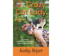 Memoir of a Crazy Cat Lady: My Journey from Air Force Musician to Animal Communicator