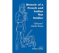 Memoir of a French and Indian War Soldier [by] "Jolicoeur" Charles Bonin