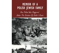 Memoir Of A Polish Jewish Family: How Poland Was Staggered Under The Dictates Of Stalins Russia