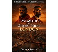 Memoir of a Street Kid 1: London: Redemption of Jayceon Smithers