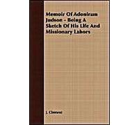 Memoir Of Adoniram Judson - Being A Sketch Of His Life And Missionary Labors