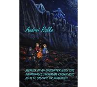 Memoir of an Encounter with the Abominable Snowman, Known Also as Yeti, Bigfoot, or Sasquatch