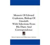 Memoir of Edward Copleston, Bishop of Llandaff: With Selections from His Diary and Correspondence Copleston, Edward (Auteur)