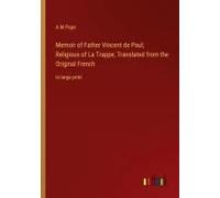 Memoir Of Father Vincent De Paul; Religious Of La Trappe, Translated From The Original French