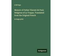 Memoir of Father Vincent de Paul; Religious of La Trappe, Translated from the Original French: in large print