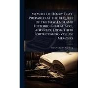 Memoir Of Henry Clay. Prepared At The Request Of The New-England Historic-Geneal. Soc., And Repr. From Their Forthcoming Vol. Of Memoirs