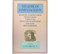 Memoir of James Jackson, The John Harvard Library Lois Brown, Susan Paul (Auteur)